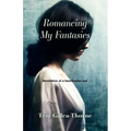 Romancing My Fantasies: Revelations of a heartbroken soul
