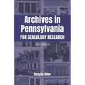 Archives in Pennsylvania for Genealogy Research: A Guide to Records in Colleges, Courthouses, Genealogical Societies, Historic Sites, Historical Socie
