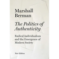 The Politics of Authenticity: Radical Individualism and the Emergence of Modern Society