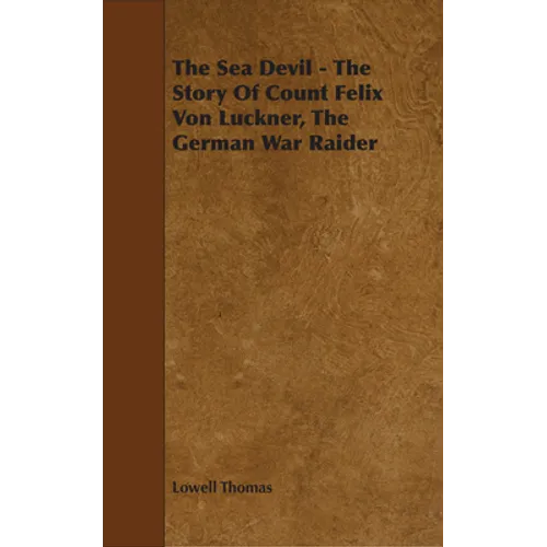 The Sea Devil - The Story Of Count Felix Von Luckner, The German War Raider