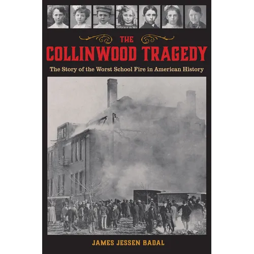 The Collinwood Tragedy: The Story of the Worst School Fire in American History
