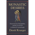 Monastic Desires: Homoeroticism, Homophobia, and the Love of God in Medieval Constantinople
