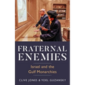 Fraternal Enemies: Israel and the Gulf Monarchies