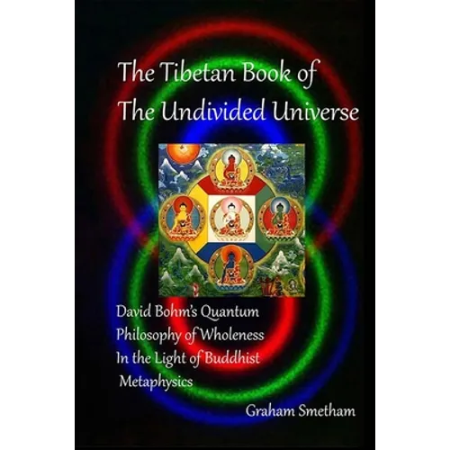 The Tibetan Book of the Undivided Universe: David Bohm's Quantum Philosophy of Wholeness in the Light of Buddhist Metaphysics