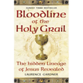Bloodline of The Holy Grail: The Hidden Lineage of Jesus Revealed