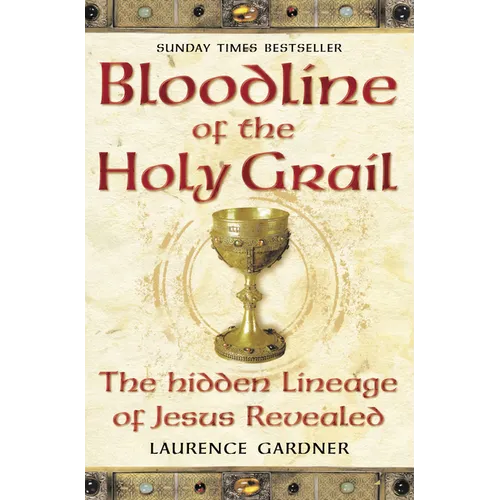 Bloodline of The Holy Grail: The Hidden Lineage of Jesus Revealed