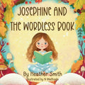 Josephine And The Wordless Book: Your child's introduction to the Gospel