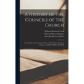 A History of the Councils of the Church: To the Close of the Council of Nicea, A.D. 325, Tr. From the German, and Ed. by William R. Clark