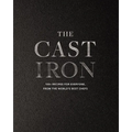 The Cast Iron: 100+ Recipes from the World's Best Chefs