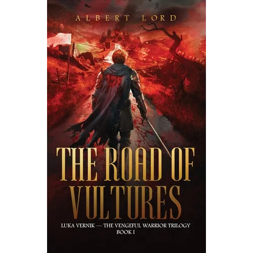 The Road of Vultures: Luka Vernik - The Vengeful Warrior Trilogy - Book 1