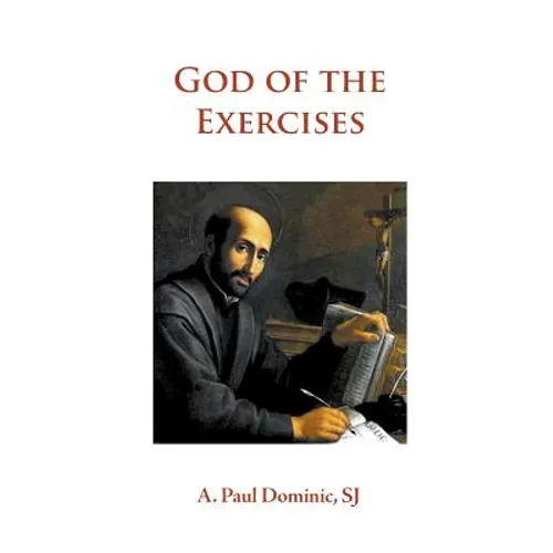God of the Exercises: A Director's Diary-Directory during the Spiritual Exercises of Thirty Days