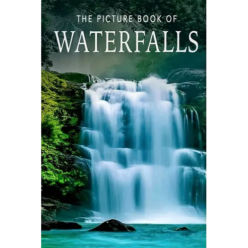 The Picture Book of Waterfalls: A Gift Book for Alzheimer's Patients and Seniors with Dementia