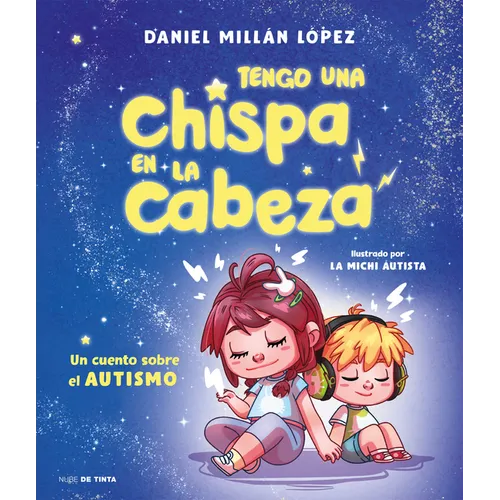Tengo Una Chispa En La Cabeza. Un Cuento Sobre El Autismo / There's a Spark in My Brain: A Story about Autism