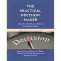 The Practical Decision Maker: A Handbook for Decision Making and Problem Solving in Organizations