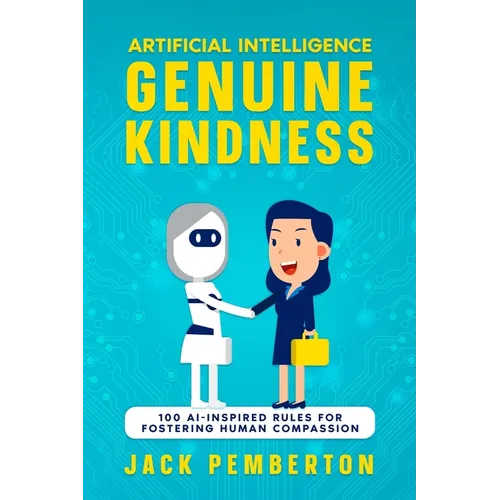 Artificial Intelligence, Genuine Kindness: 100 AI-Inspired Rules for Fostering Human Compassion