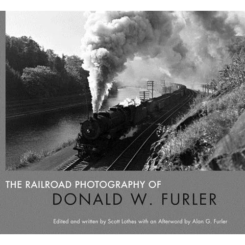 The Railroad Photography of Donald W. Furler