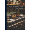 Mrs. Rorer's New Cook Book: A Manual of Housekeeping