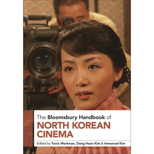 The Bloomsbury Handbook of North Korean Cinema