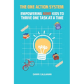 The One Action System - Empowering ADHD Kids to Thrive One Task at a Time