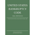 United States Bankruptcy Code; April 2016 Edition: Updated With Revised Dollar Amounts Effective April 1, 2016