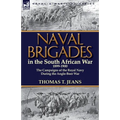 Naval Brigades in the South African War 1899-1900: The Campaigns of the Royal Navy During the Anglo-Boer War