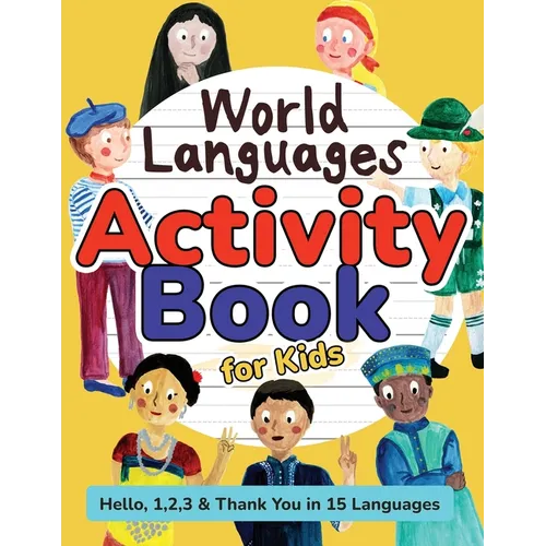 World Languages Activity Book for Kids: Practice and Learn 15 Languages for Children - 'Hello', '1, 2, 3' & 'Thank You', Ages 6+ Workbook (English, Sp