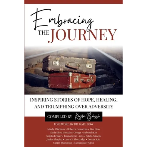 Embracing the Journey: Inspiring Stories of Hope, Healing, and Triumphing Over Adversity
