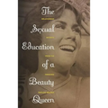 The Sexual Education of a Beauty Queen: Relationship Secrets from the Trenches