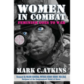 Women in Combat: Feminism Goes to War