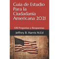 Guia de Estudio Para la Ciudadanía Americana: 128 Preguntas y Respuestas Espanol