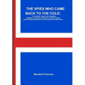 The Spies Who Came Back to the Cold: An Icelandic saga of secret agents, intelligence agencies, deception, political intrigue and international diplom