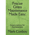 Fescue Grass Maintenance Made Easy: Expert Advice for Homeowners