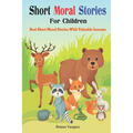 Short Moral Stories for Children: Best Short Moral Stories With Valuable Lessons