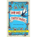 How Does Truth Travel, Stories, Poems and Essays