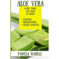 Aloe Vera. Every Thing You Need to Know. Planting, Preservation, Health Benefits