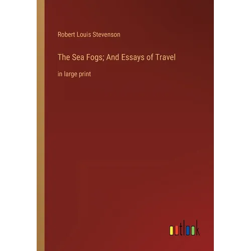 The Sea Fogs; And Essays of Travel: in large print