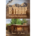 B Troop: One wrong word turned a Dakota winter into hell.