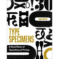 Type Specimens: A Visual History of Typesetting and Printing
