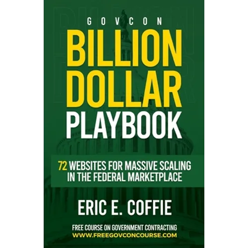 Govcon Billion Dollar Playbook: Billion Dollar Playbook 72 Websites for Massive Scaling in The Marketplace