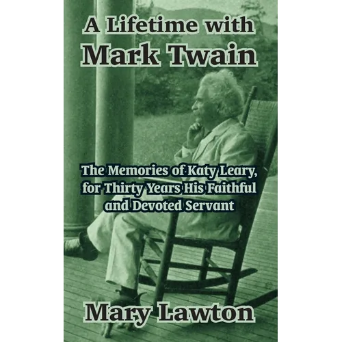 A Lifetime with Mark Twain: The Memories of Katy Leary, for Thirty Years His Faithful and Devoted Servant