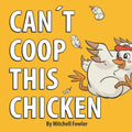 Can't Coop This Chicken: A Funny, Farm-Fresh Rhyming Children's Book for Kids Ages 3-7