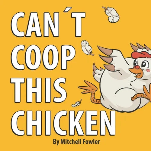 Can't Coop This Chicken: A Funny, Farm-Fresh Rhyming Children's Book for Kids Ages 3-7