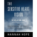 The Sensitive Heart Vision - Revelation One: An Underground to Surface Exposure