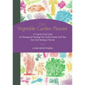 The Vegetable Garden Planner: A Crop-By-Crop Guide for Planning and Tracking Your Garden Bounty Each Year, from Seed Starting to Harvest