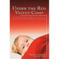 Under the Red Velvet Cover: Conquering Victimhood and Breaking the Silence of Abuse, Corruption and Family Secrets - My Life Journey