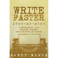 Write Faster: Step-by-Step - 3 Manuscripts in 1 Book - Essential Speed Writing, Fast Writing and Smart Writing Tricks Any Writer Can Learn