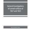 General investigations of curved surfaces of 1827 and 1825