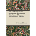 Style and Composition in Architecture - An Exposition of the Canon of Number Punctuation and Inflection
