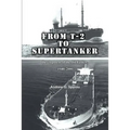 From T-2 to Supertanker: Development of the Oil Tanker, 1940-2000
