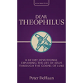 Dear Theophilus: A 40 Day Devotional Exploring the Life of Jesus through the Gospel of Luke